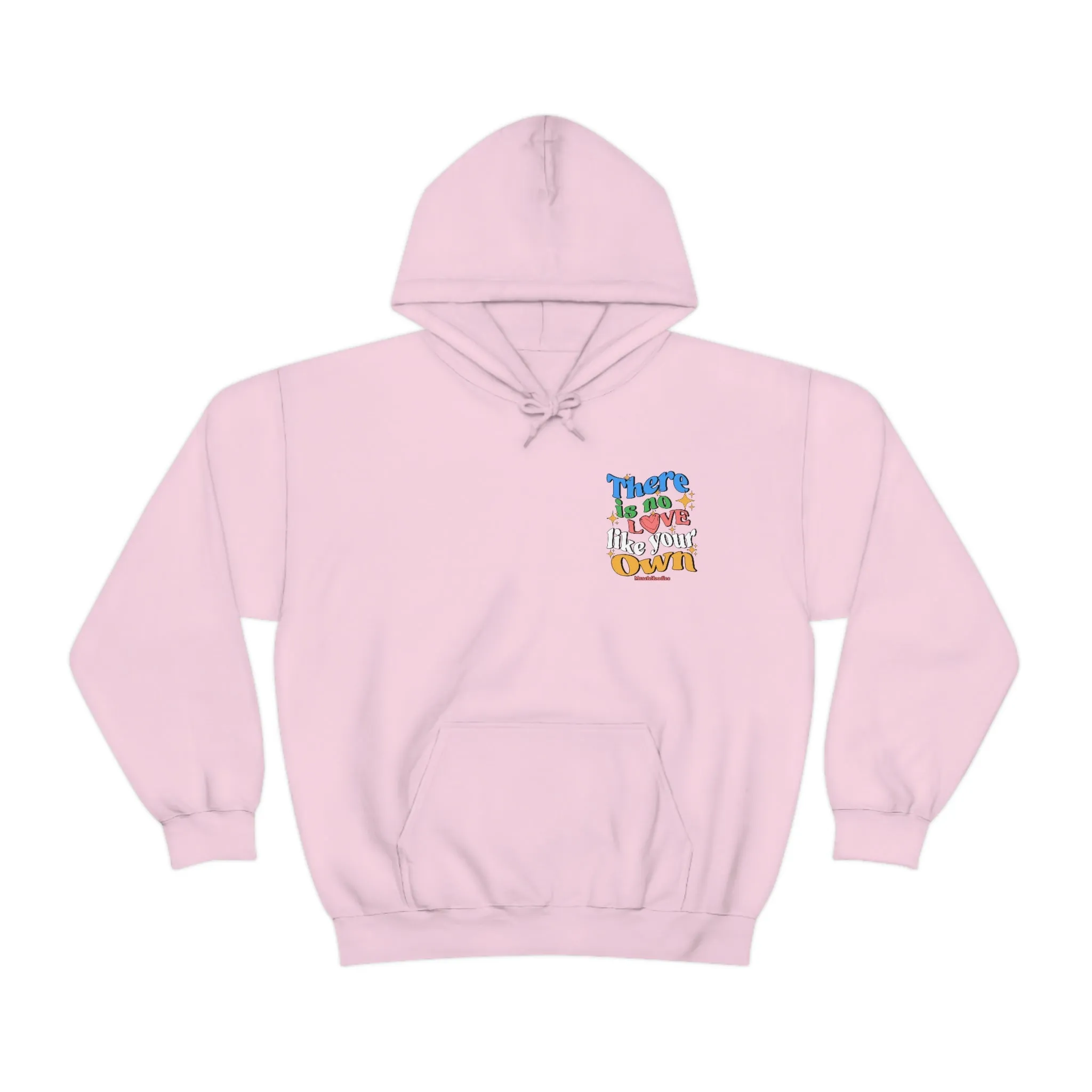 THERE IS NO LOVE LIKE YOUR OWN- HOODIE