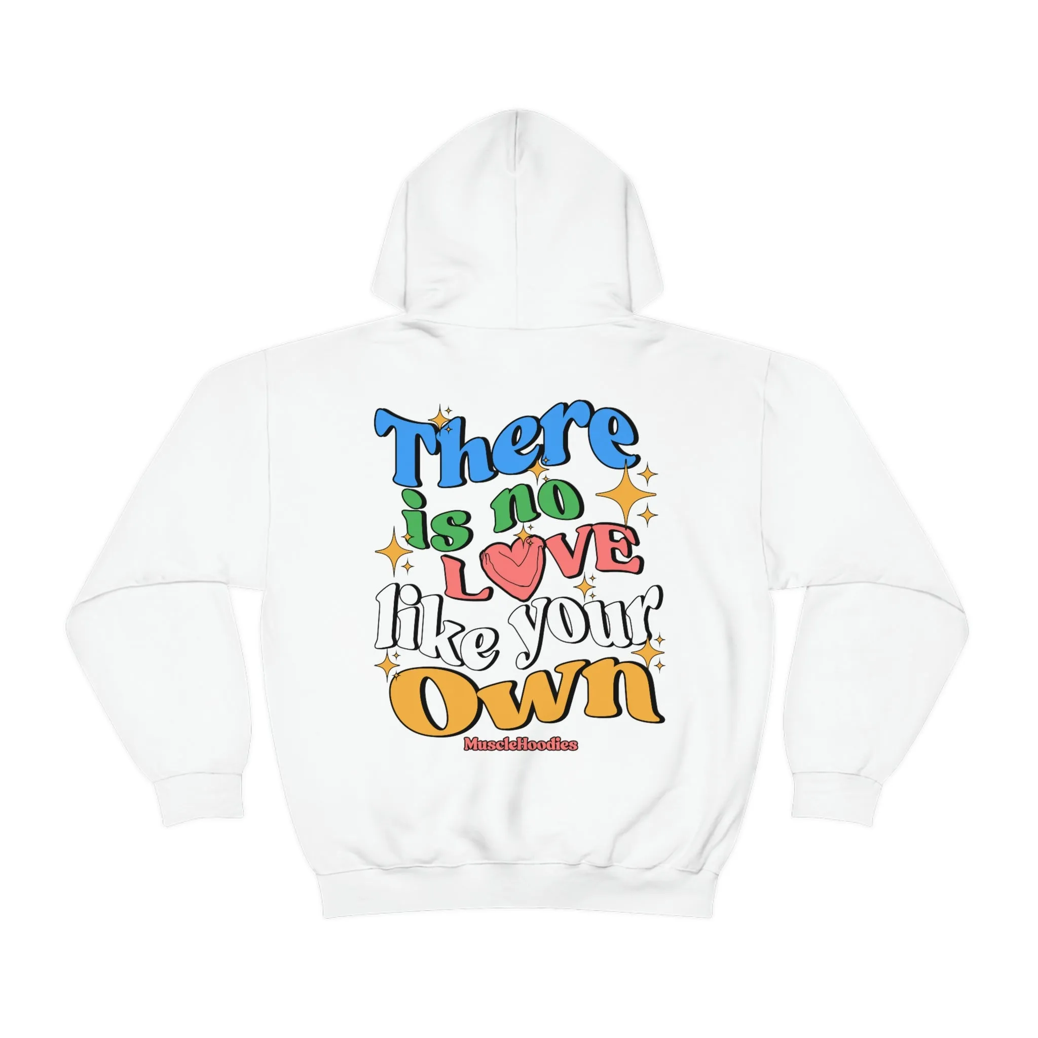 THERE IS NO LOVE LIKE YOUR OWN- HOODIE